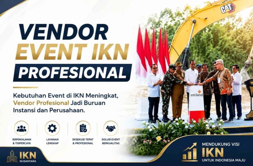 Kebutuhan Event di IKN Meningkat, Vendor Profesional Jadi…